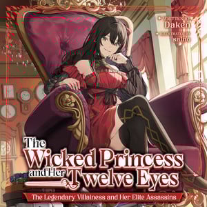 The Wicked Princess and Her Twelve Eyes: The Legendary Villainess and Her Elite Assassins audiobook cover Seven Seas Licenses The Wicked Princess and Her Twelve Eyes, Working as a Goddess, 3 More Manga